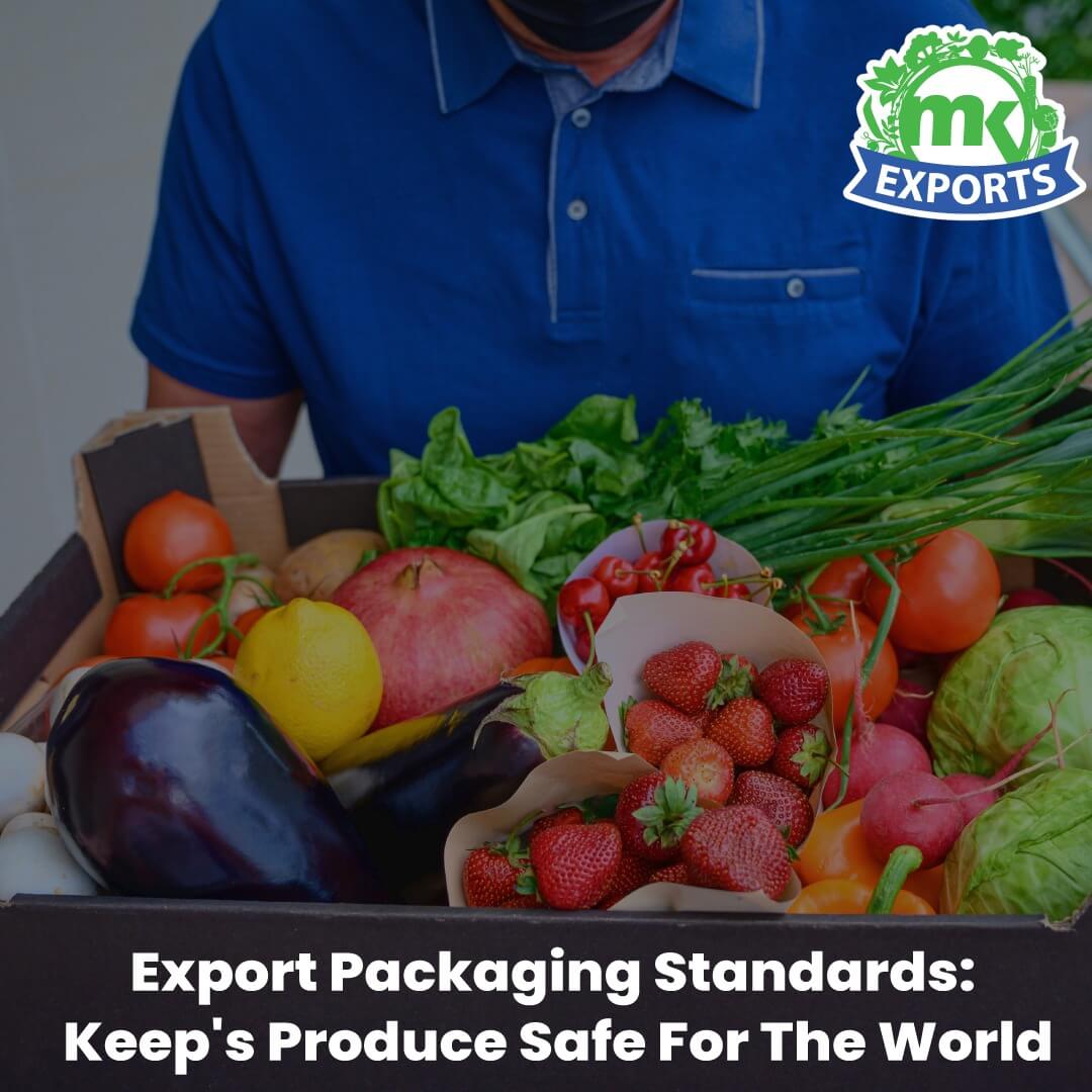 Export Packaging Standards: Keep’s Produce Safe For The World