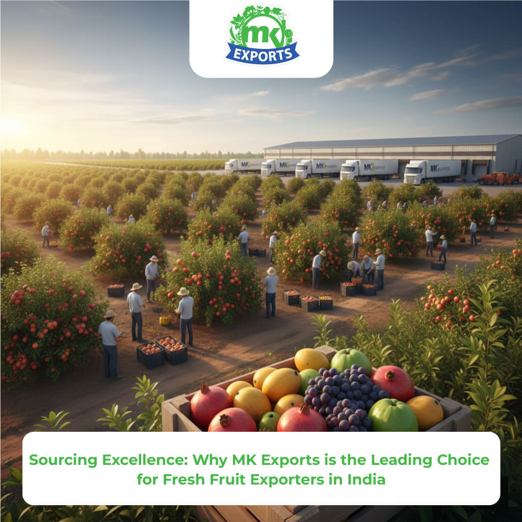 Sourcing Excellence: Why MK Exports is the Leading Choice for Fresh Fruit Exporters in India